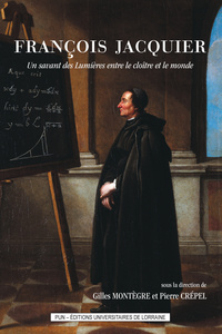 FRANCOIS JACQUIER - UN SAVANT DES LUMIERES ENTRE LE CLOITRE ET LE MONDE