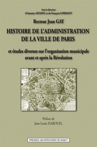 Histoire de l'administration de la ville de Paris et études diverses sur l'organisation municipale en France, avant et après la