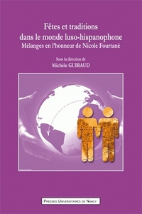Fêtes et traditions dans le monde luso-hispanophone - mélanges en l'honneur de Nicole Fourtané