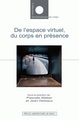 Espace virtuel, du corps en présence