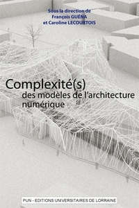 Complexité(s) des modèles de l'architecture numérique - actes du 5ème Séminaire de conception architecturale numérique, [École nationale supérieure d'a