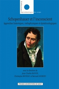 Schopenhauer et l'inconscient - approches historiques, métaphysiques et épistémologiques