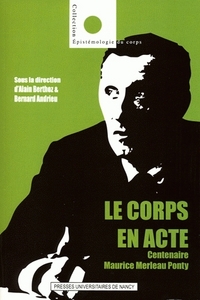 Le corps en acte - centenaire Maurice Merleau-Ponty, 1908-2008