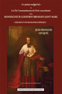 "Le juriste malgré lui" ou Les dix commandements du droit concordataire selon Monseigneur Godefroy Brossays Saint-Marc - esquisse d'une biographie juridique