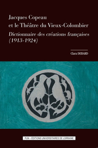 Jacques Copeau et le Théâtre du Vieux-Colombier - dictionnaire des créations françaises, 1913-1924