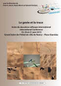 LE GESTE ET LA TRACE - ACTES DU DEUXIEME COLLOQUE INTERNATIONAL, 19, 20 ET 21 JUIN 2013, GRAND SALON