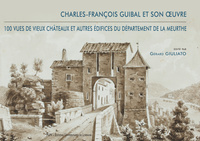 100 vues de vieux châteaux et autres édifices du département de la Meurthe - Charles-François Guibal et son oeuvre