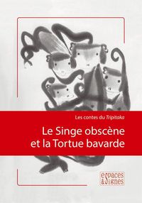 LE SINGE OBSCENE ET LA TORTUE BAVARDE - LES CONTES DU TRIPITAKA