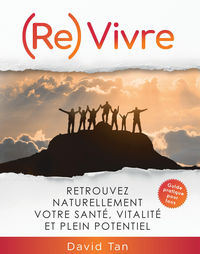 (RE) VIVRE - RETROUVEZ NATURELLEMENT VOTRE SANTE,VITALITE ET PLEIN POTENTIEL !