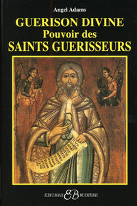 GUERISON DIVINE - POUVOIR DES SAINTS GUERISSEURS