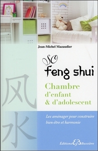 So Feng-Shui - Chambre d'enfant & d'adolescent - Les aménager pour construire bien-être et harmonie