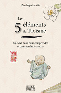 Les 5 éléments du Taoïsme - Une clef pour nous comprendre et comprendre les autres