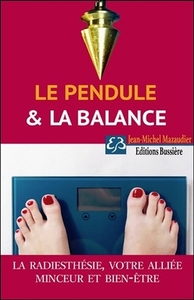 Le pendule & la balance - La radiesthésie, votre alliée minceur et bien-être