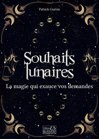 SOUHAITS LUNAIRES - LA MAGIE QUI EXAUCE VOS DEMANDES