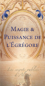 Magie & puissance de l'Egrégore - Les secrets oubliés d'Alicia