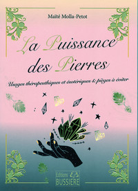 LA PUISSANCE DES PIERRES - USAGES THERAPEUTIQUES ET ESOTERIQUES & PIEGES A EVITER