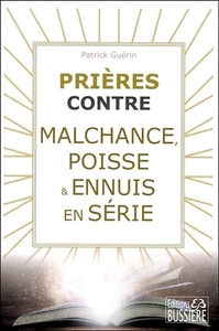 PRIERES CONTRE MALCHANCE, POISSE & ENNUIS EN SERIE