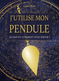 J'UTILISE MON PENDULE - QUAND ET COMMENT M'EN SERVIR ?