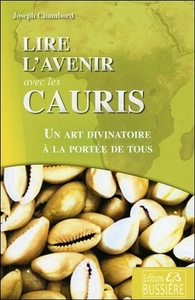 Lire l'avenir avec les Cauris - Un art divinatoire à la portée de tous