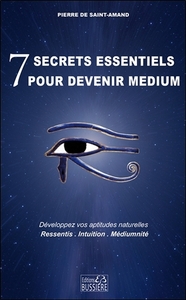 7 SECRETS ESSENTIELS POUR DEVENIR MEDIUM - DEVELOPPEZ VOS APTITUDES NATURELLES