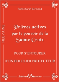 PRIERES ACTIVES PAR LE POUVOIR DE LA SAINTE CROIX - POUR S'ENTOURER D'UN BOUCLIER PROTECTEUR