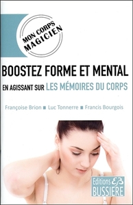 BOOSTEZ FORME ET MENTAL EN AGISSANT SUR LES MEMOIRES DU CORPS - MON CORPS MAGICIEN