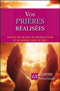 Vos prières réalisées - Sources de grâces, de bénédictions et de miséricorde de Dieu