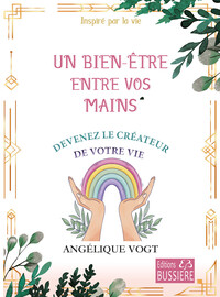 UN BIEN-ETRE ENTRE VOS MAINS - DEVENEZ LE CREATEUR DE VOTRE VIE