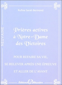PRIERES ACTIVES A NOTRE-DAME DES VICTOIRES - POUR REFAIRE SA VIE, SE RELEVER APRES UNE EPREUVE ET AL