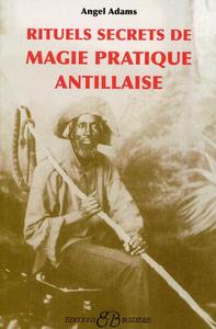RITUELS SECRETS DE MAGIE PRATIQUE ANTILLAISE