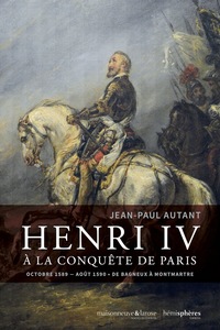 HENRI IV A LA CONQUETE DE PARIS