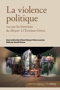 La Violence politique vue par les historiens du Moyen- à  l'Extrême-Orient