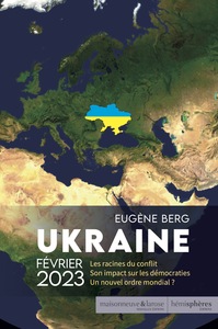 UKRAINE FEVRIER 2023 - LES RACINES DU CONFLIT. SON IMPACT SUR LES DEMOCRATIES. UN NOUVEL ORDRE MONDI