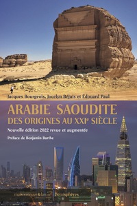 ARABIE SAOUDITE DES ORIGINES AU XXIE SIECLE, NOUVELLE EDITION 2022