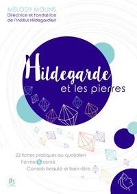 Hildegarde et les pierres - 22 fiches pratiques au quotidien - Forme & santé - Conseils beauté et bien-être