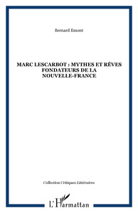MARC LESCARBOT : MYTHES ET RÊVES FONDATEURS DE LA NOUVELLE-FRANCE