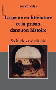 LA PEINE EN LITTERATURE ET LA PRISON DANS SON HISTOIRE