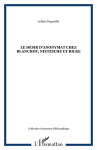 Le désir d'anonymat chez Blanchot, Nietzsche et Rilke