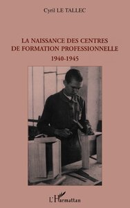 La naissance des centres de formation professionnelle 1940-1945