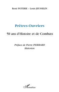 PRÊTRES-OUVRIERS 50 ANS D'HISTOIRE ET DE COMBATS