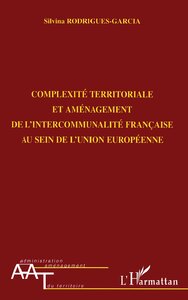 COMPLEXITÉ TERRITORIALE ET AMÉNAGEMENT DE L'INTERCOMMUNALITÉ FRANÇAISE AU SEIN DE L'UNION EUROPÉENNE