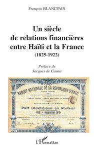 UN SIÈCLE DE RELATIONS FINANCIÈRES ENTRE HAÏTI ET LA FRANCE (1825-1922)