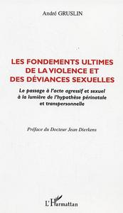 LES FONDEMENTS ULTIMES DE LA VIOLENCE ET DES DEVIANCES SEXUELLES
