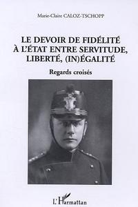 Le devoir de fidélité à l'Etat entre servitude, liberté, (in)égalité