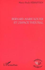 BERNARD-MARIE KOLTES ET L'ESPACE THÉÂTRAL