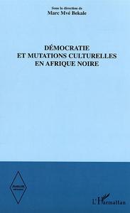 Démocratie et mutations culturelles en Afrique noire