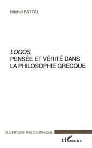 LOGOS, PENSÉE ET VÉRITÉ DANS LA PHILOSOPHIE GRECQUE