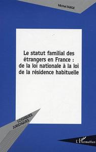 Le statut familial des étrangers en France : de la loi nationale à la loi de la résidence habituelle