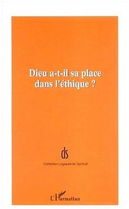 DIEU A-T-IL SA PLACE DANS L'ÉTHIQUE ?