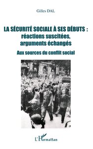 LA SECURITE SOCIALE A SES DEBUTS : REACTIONS SUSCITEES, ARGUMENTS ECHANGES - AUX SOURCES DU CONFLIT